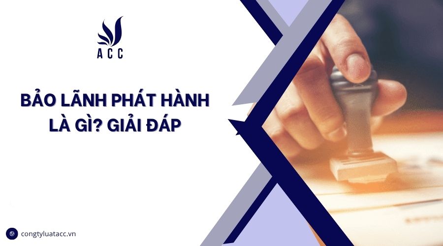 Bảo lãnh phát hành là gì? Giải đáp