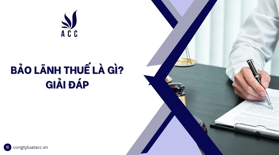 Bảo lãnh thuế là gì? Giải đáp