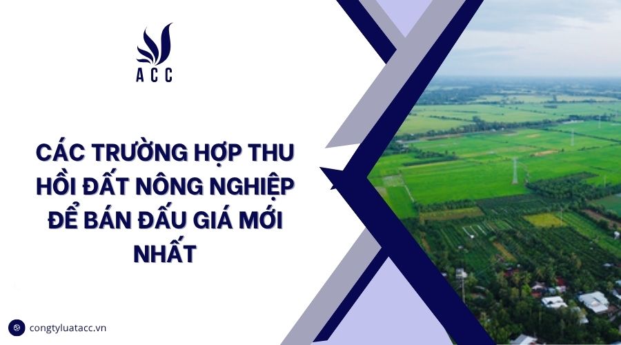 Các trường hợp thu hồi đất nông nghiệp để bán đấu giá mới nhất