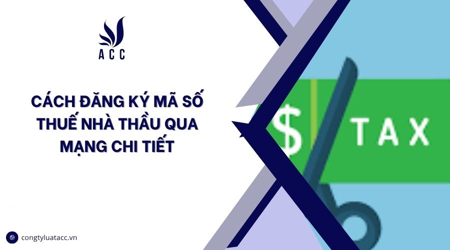 Cách đăng ký mã số thuế nhà thầu qua mạng chi tiết