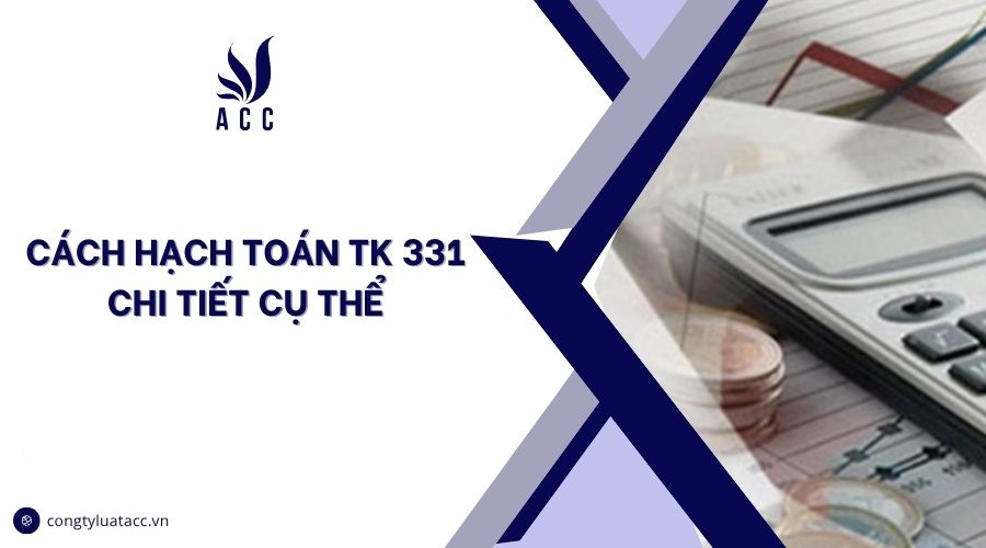 Cách hạch toán TK 331 chi tiết cụ thể
