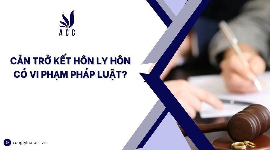 Cản trở kết hôn ly hôn có vi phạm pháp luật?