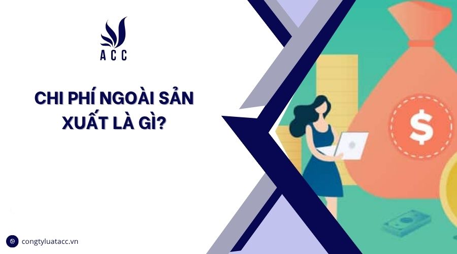 Chi phí ngoài sản xuất là gì?