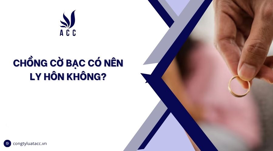 Chồng cờ bạc có nên ly hôn không?