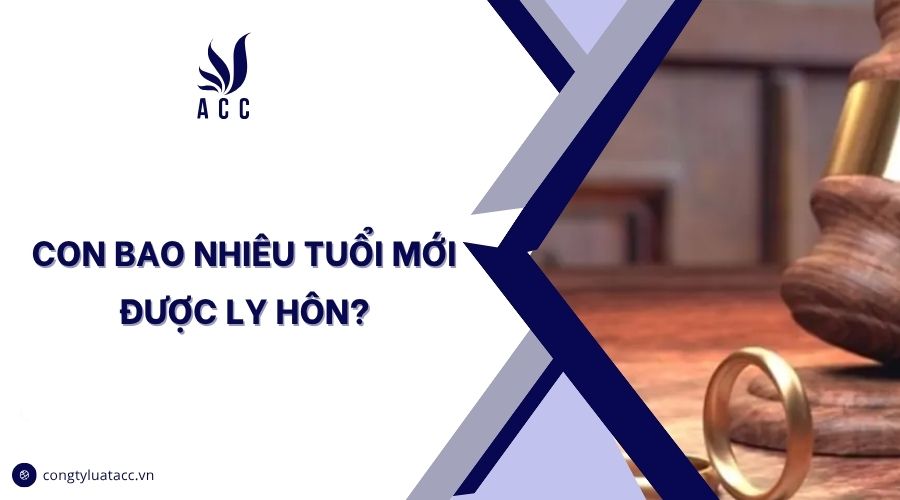 Con bao nhiêu tuổi mới được ly hôn?