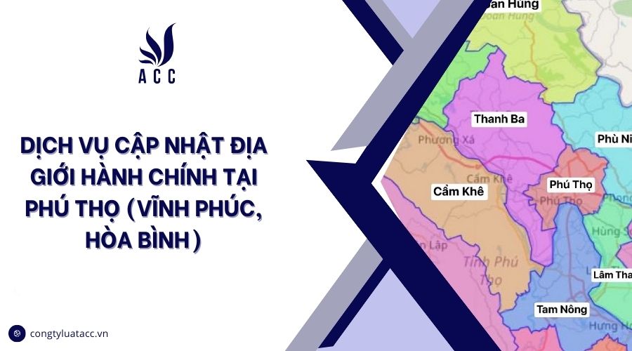 Dịch vụ cập nhật địa giới hành chính tại Phú Thọ