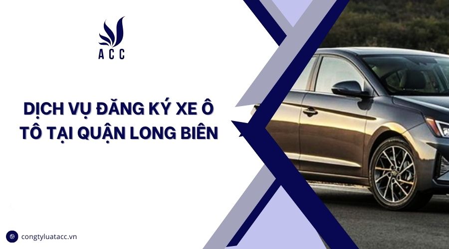 Dịch vụ đăng ký xe ô tô tại quận Long Biên cũ