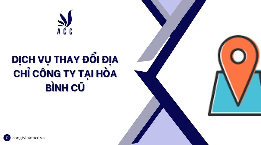 Dịch vụ thay đổi địa chỉ công ty tại Hòa Bình cũ