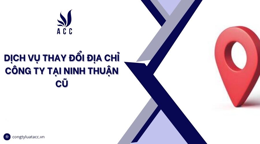 Dịch vụ thay đổi địa chỉ công ty tại Ninh Thuận cũ
