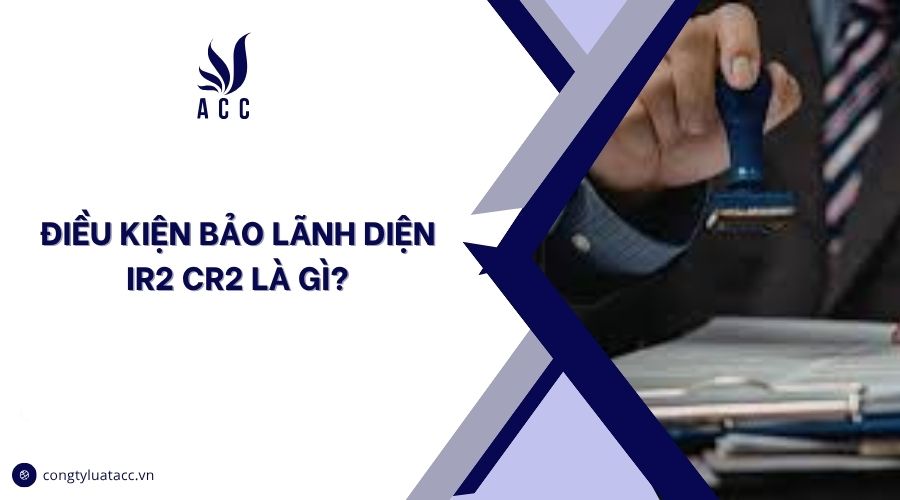 Điều kiện bảo lãnh diện IR2 CR2 là gì?