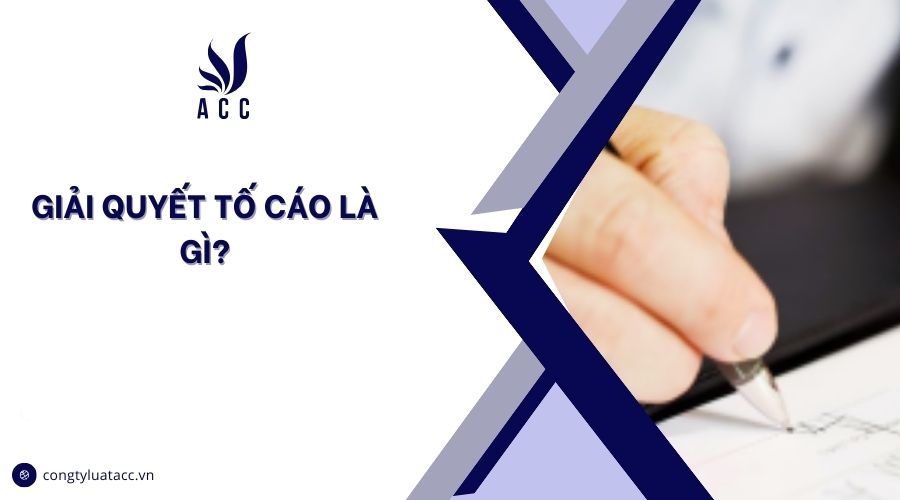 Giải quyết tố cáo là gì?