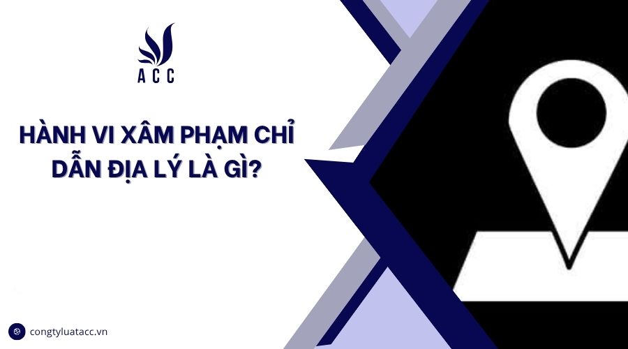 Hành vi xâm phạm chỉ dẫn địa lý là gì?