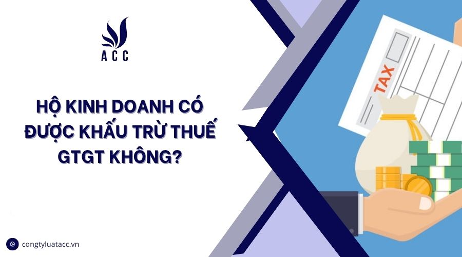 Hộ kinh doanh có được khấu trừ thuế GTGT không?