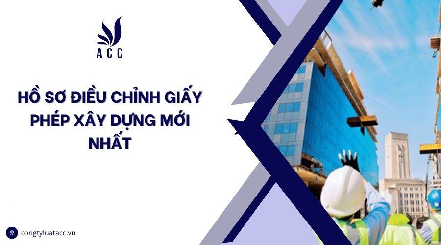 Hồ sơ điều chỉnh giấy phép xây dựng mới nhất