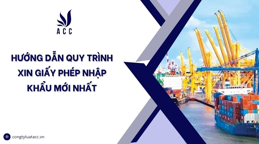 Hướng dẫn quy trình xin giấy phép nhập khẩu mới nhất