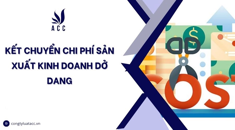 Kết chuyển chi phí sản xuất kinh doanh dở dang