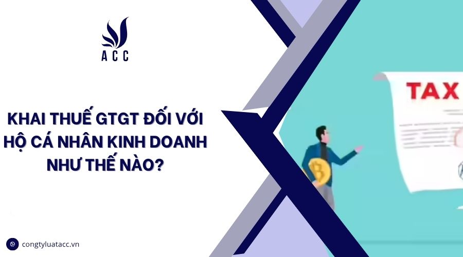 Khai thuế GTGT đối với hộ cá nhân kinh doanh như thế nào?