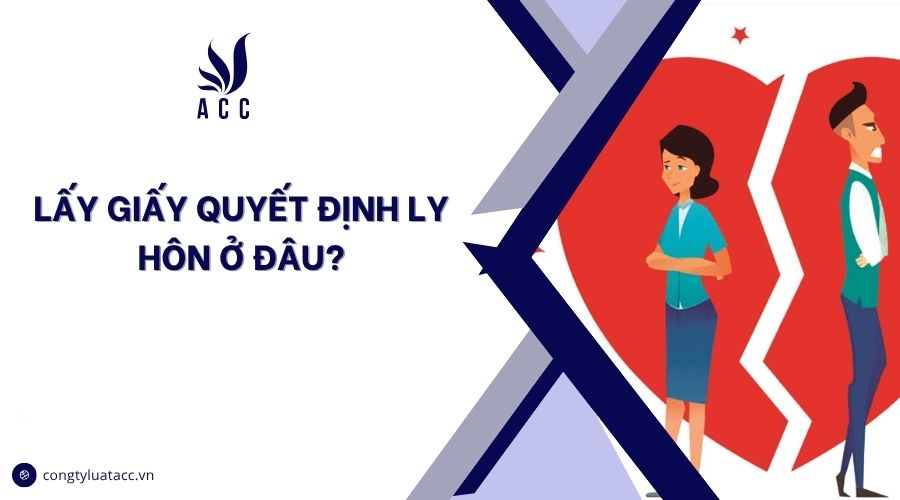 Lấy giấy quyết định ly hôn ở đâu?