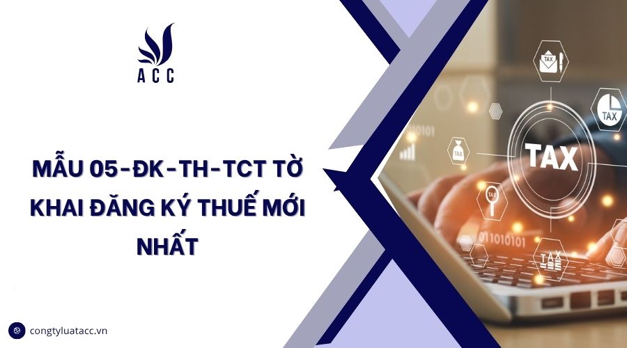 Mẫu 05-ĐK-TH-TCT tờ khai đăng ký thuế mới nhất