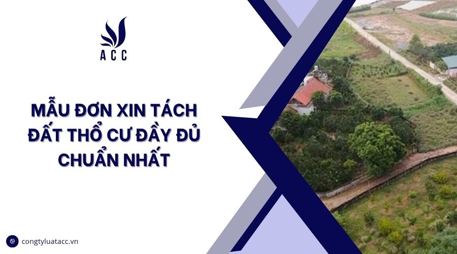 Mẫu đơn xin tách đất thổ cư đầy đủ chuẩn nhất