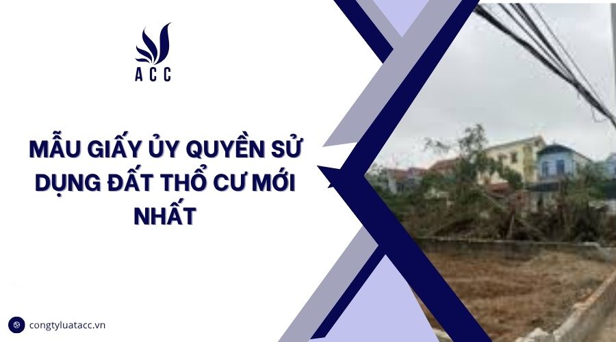 Mẫu giấy ủy quyền sử dụng đất thổ cư mới nhất