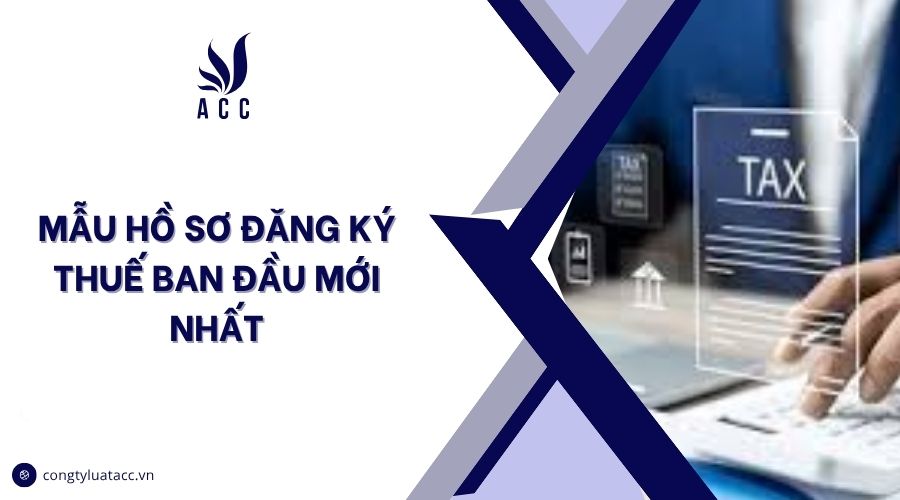 Mẫu hồ sơ đăng ký thuế ban đầu mới nhất