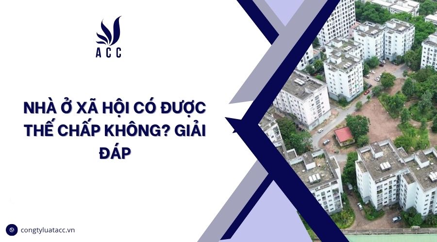 Nhà ở xã hội có được thế chấp không? Giải đáp