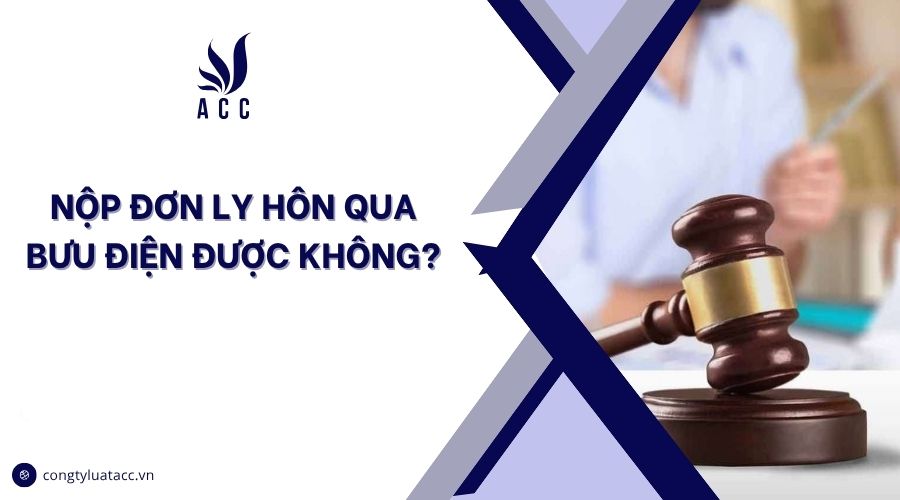 Nộp đơn ly hôn qua bưu điện được không?