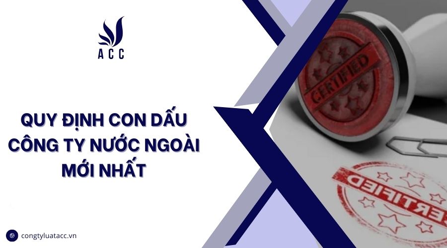 Quy định con dấu công ty nước ngoài mới nhất