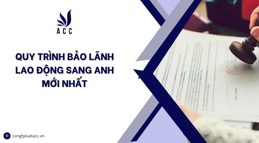 Quy trình bảo lãnh lao động sang Anh mới nhất