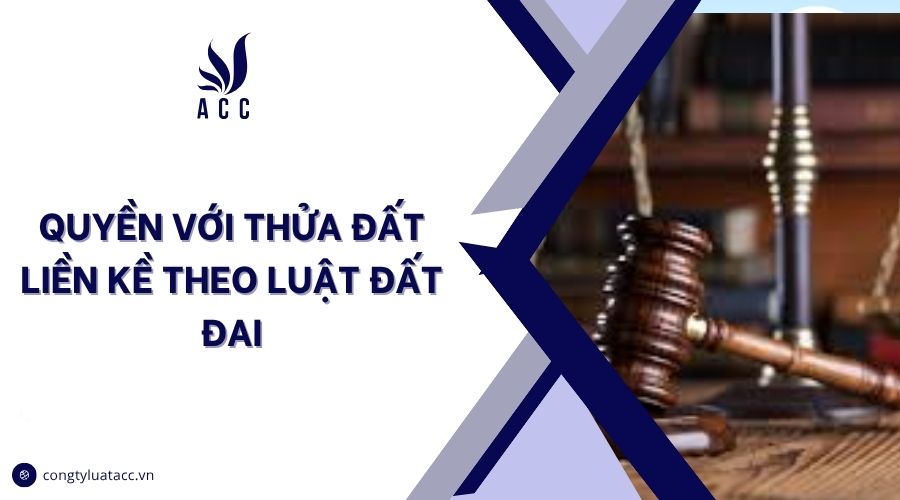 Quyền với thửa đất liền kề theo luật đất đai
