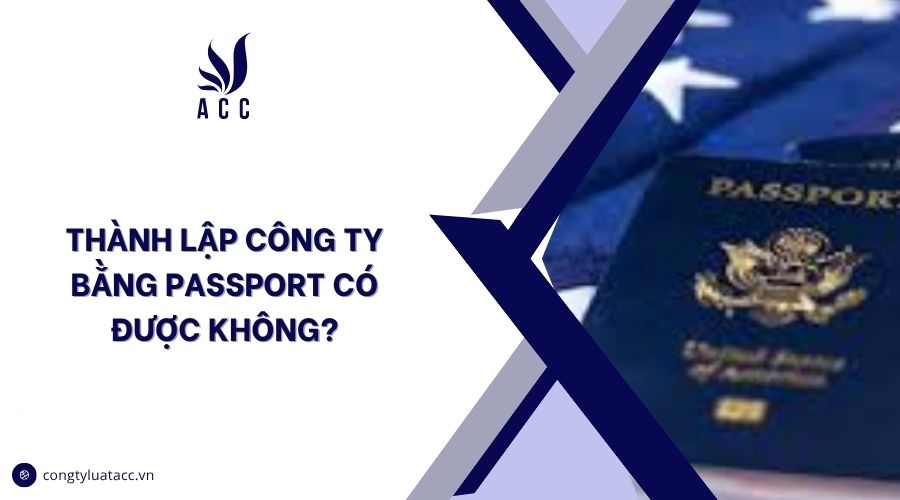 Thành lập công ty bằng passport có được không?