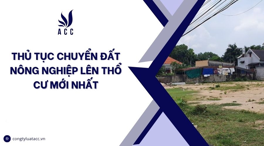 Thủ tục chuyển đất nông nghiệp lên thổ cư mới nhất