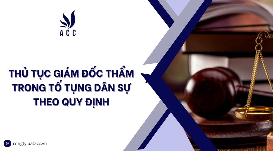 Thủ tục giám đốc thẩm trong tố tụng dân sự theo quy định