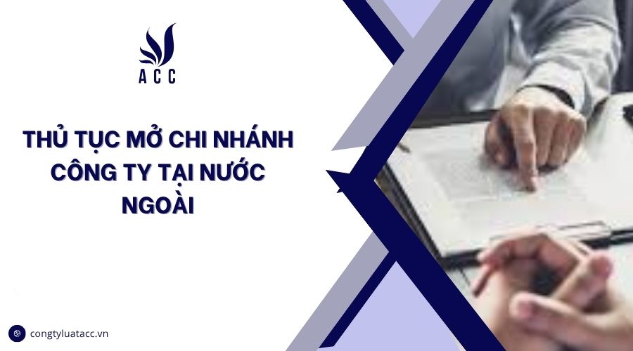 Thủ tục mở chi nhánh công ty tại nước ngoài