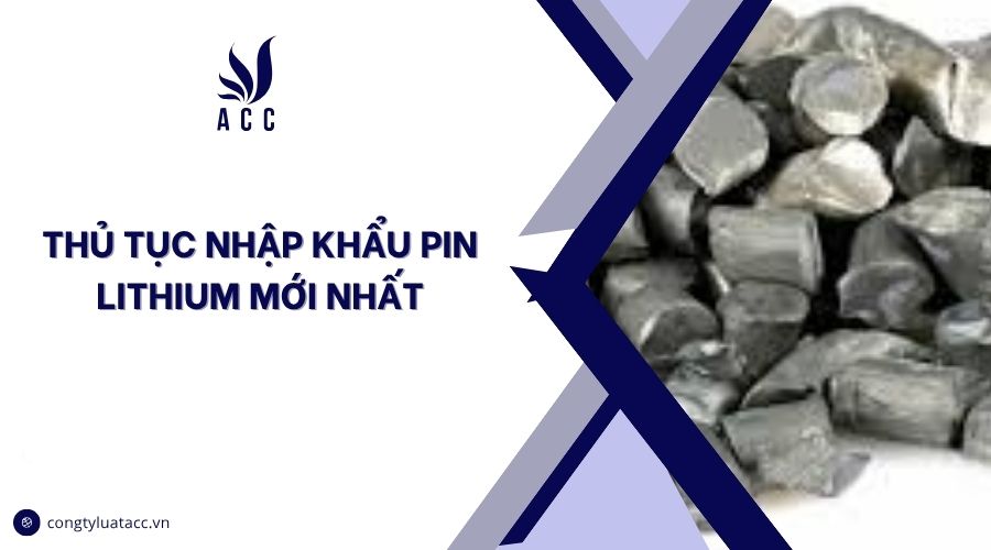 Thủ tục nhập khẩu pin lithium mới nhất