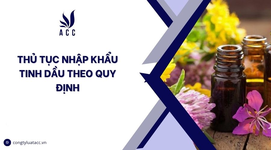 Thủ tục nhập khẩu tinh dầu theo quy định