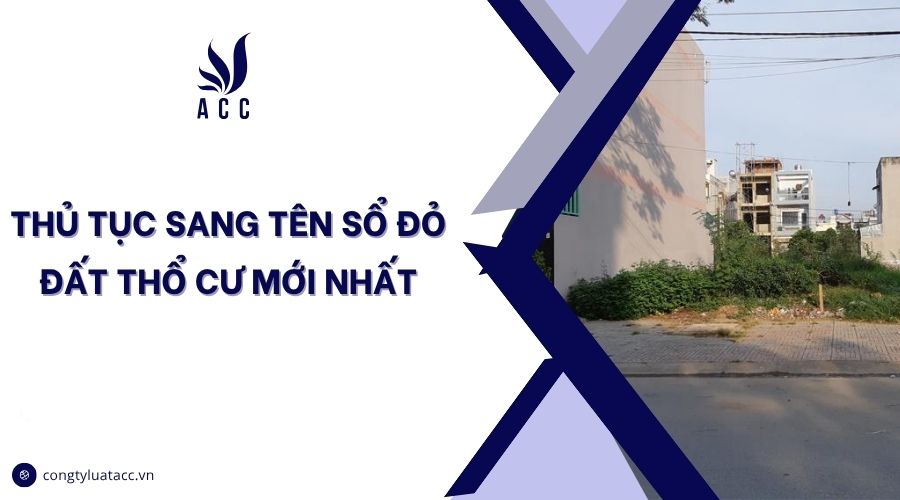 Thủ tục sang tên sổ đỏ đất thổ cư mới nhất