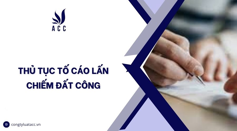 Thủ tục tố cáo lấn chiếm đất công