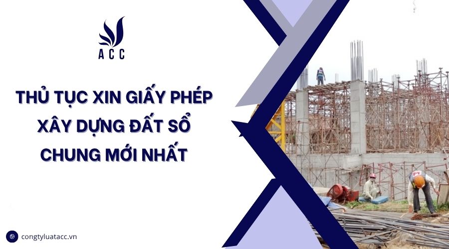 Thủ tục xin giấy phép xây dựng đất sổ chung mới nhất
