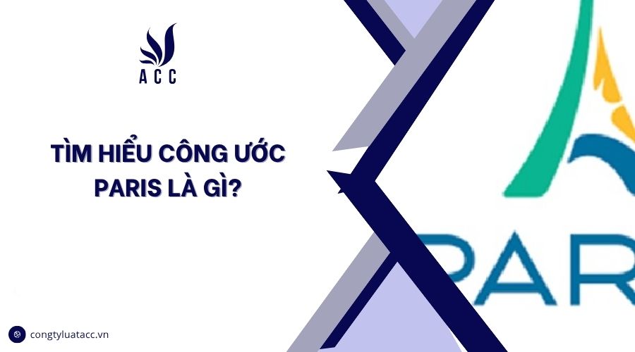 Tìm hiểu công ước Paris là gì?