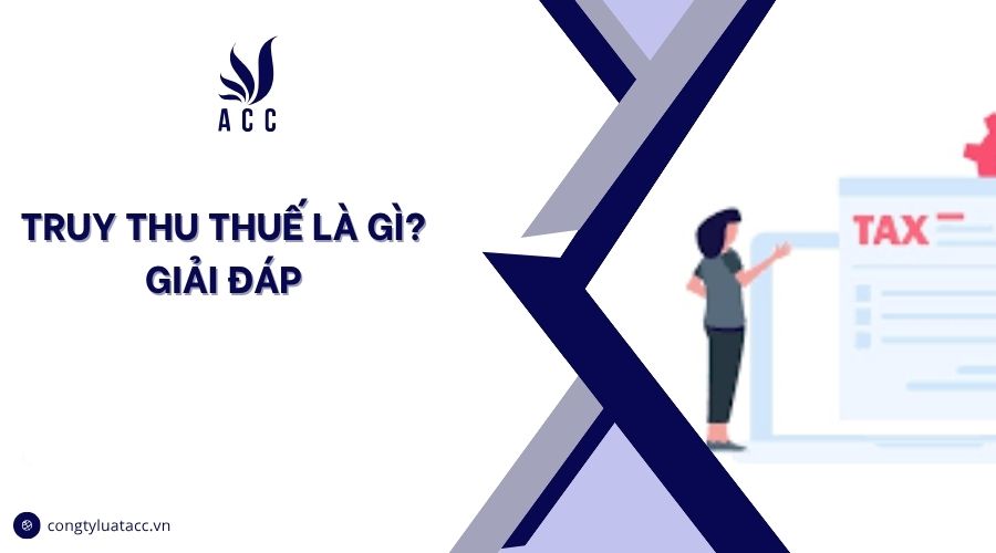 Truy thu thuế là gì? Giải đáp