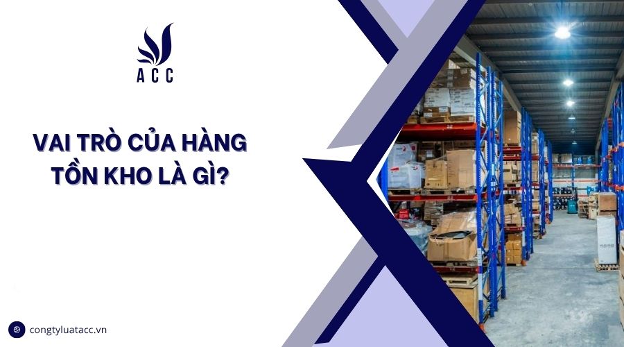 Vai trò của hàng tồn kho là gì?