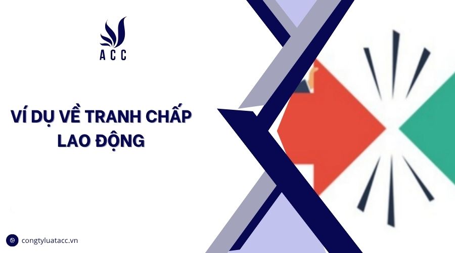 Ví dụ về tranh chấp lao động