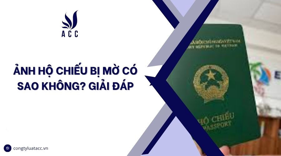 Ảnh hộ chiếu bị mờ có sao không? Giải đáp