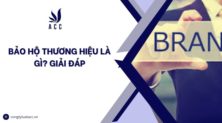 Bảo hộ thương hiệu là gì? Giải đáp