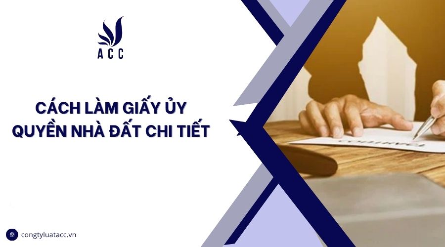Cách làm giấy ủy quyền nhà đất chi tiết