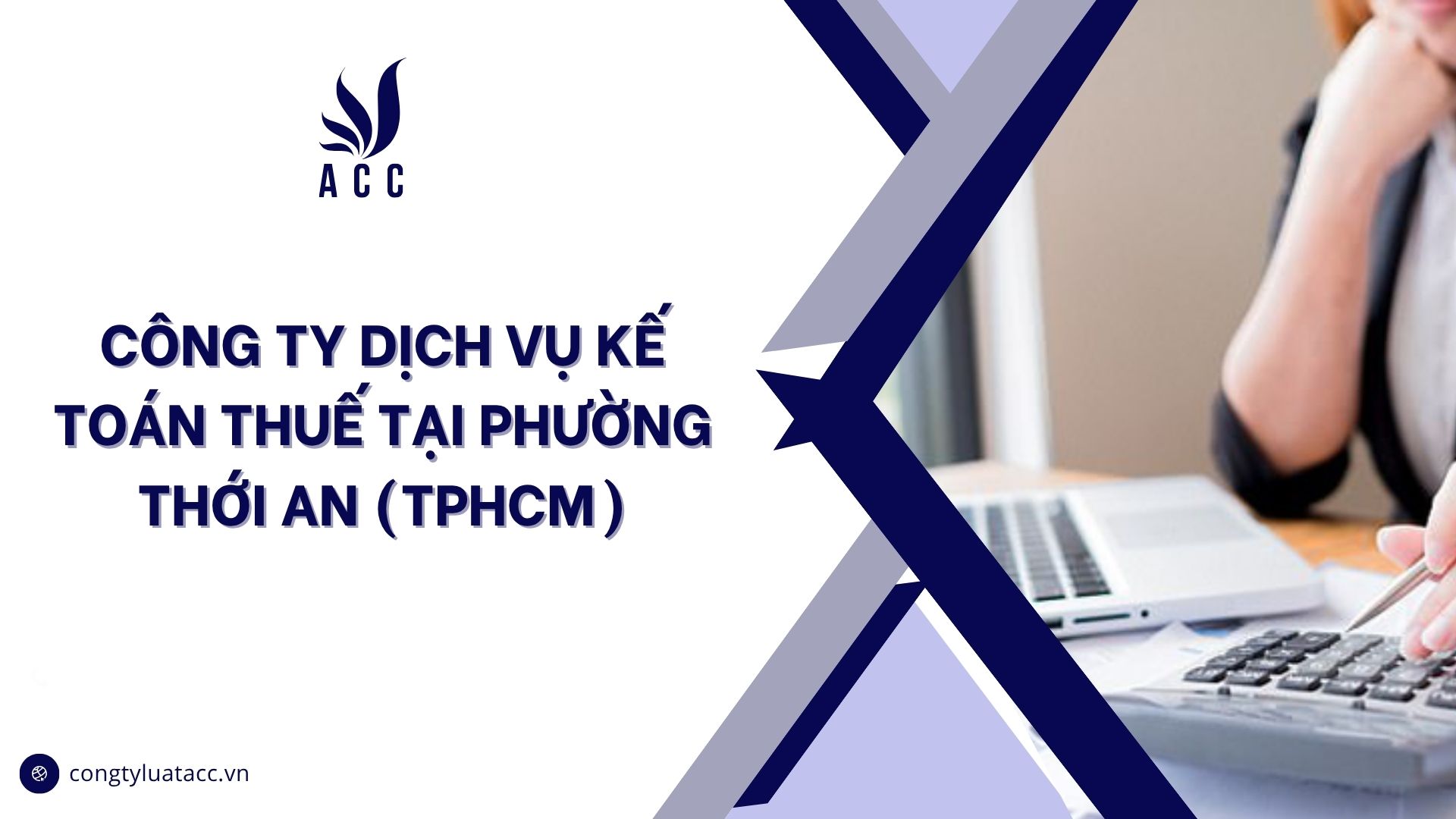 Công ty dịch vụ kế toán thuế tại phường Thới An (TPHCM)