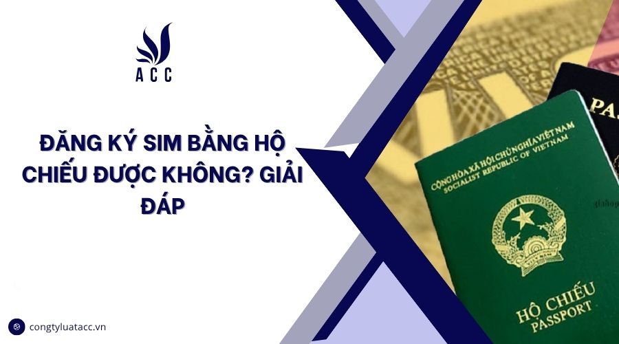 Đăng ký sim bằng hộ chiếu được không? Giải đáp