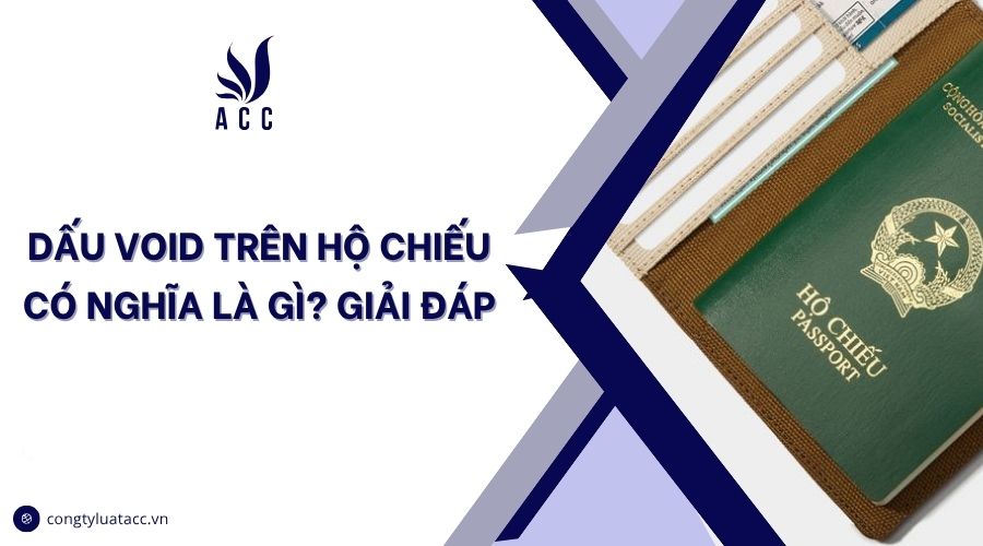 Dấu void trên hộ chiếu có nghĩa là gì? Giải đáp